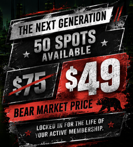 The Next Generation — 50 spots available. Bear Market Price: $49 instead of $75, locked in for the life of your active membership.
